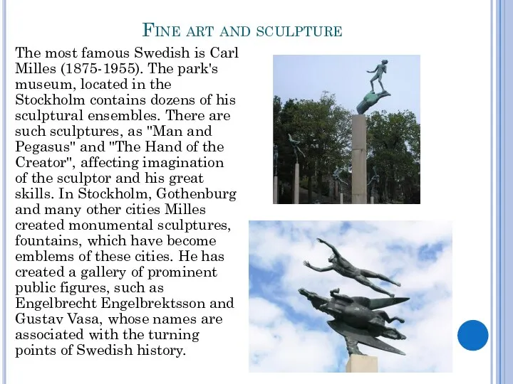 Fine art and sculpture The most famous Swedish is Carl Milles