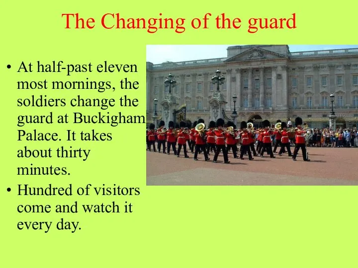 The Changing of the guard At half-past eleven most mornings, the