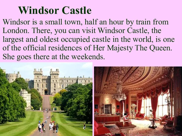 Windsor Castle Windsor is a small town, half an hour by