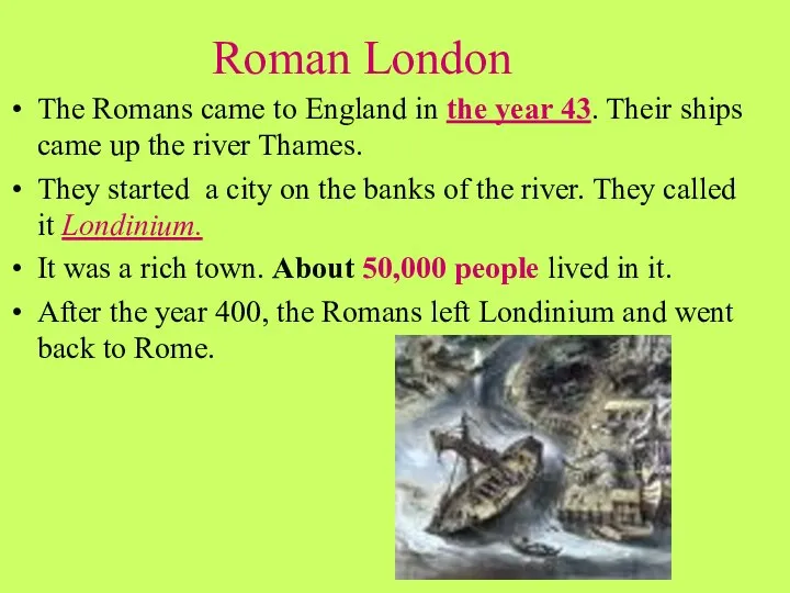 Roman London The Romans came to England in the year 43.