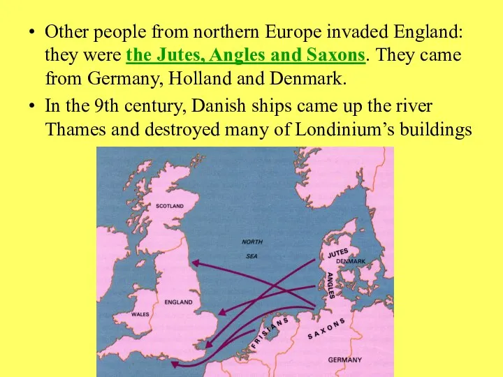 Other people from northern Europe invaded England: they were the Jutes,