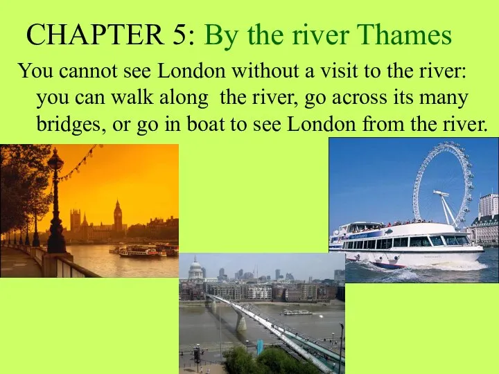 CHAPTER 5: By the river Thames You cannot see London without