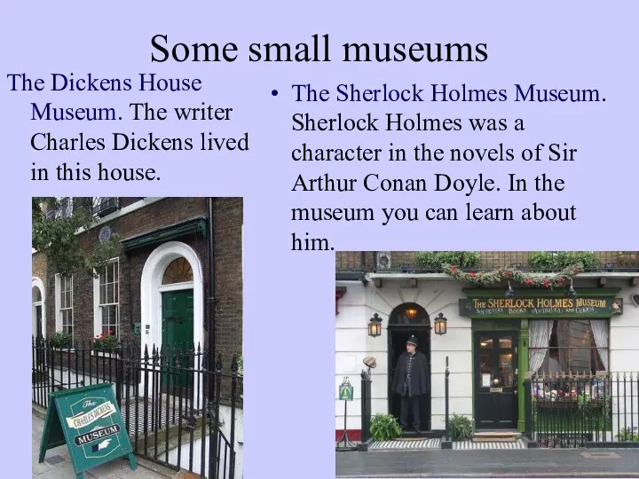 Some small museums The Dickens House Museum. The writer Charles Dickens