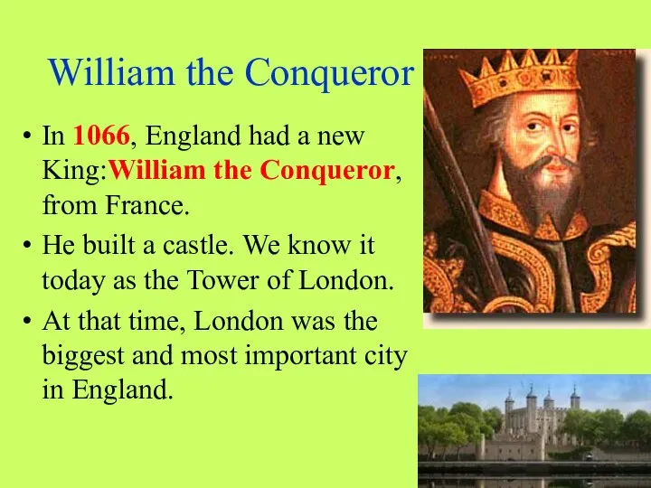 William the Conqueror In 1066, England had a new King:William the