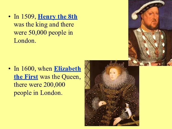 In 1509, Henry the 8th was the king and there were