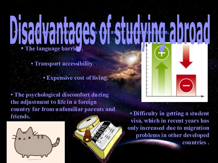 Disadvantages of studying abroad • The high cost of tuition fees,