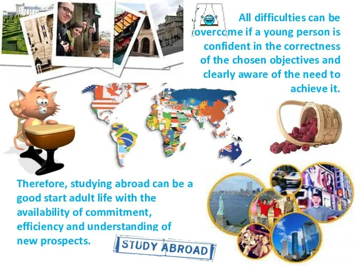 Therefore, studying abroad can be a good start adult life with
