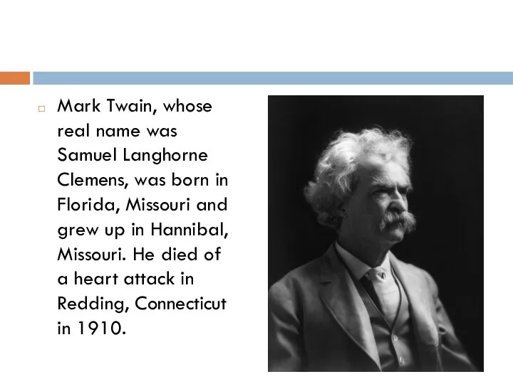 Mark Twain, whose real name was Samuel Langhorne Clemens, was born