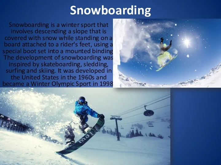 Snowboarding Snowboarding is a winter sport that involves descending a slope