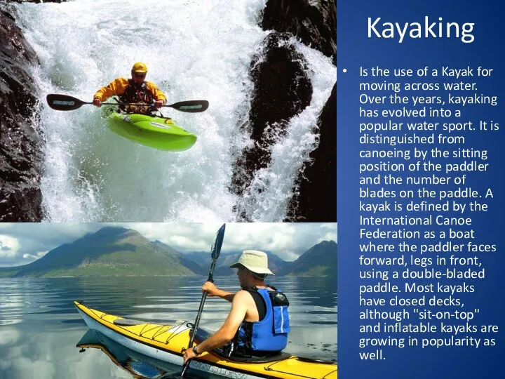 Kayaking Is the use of a Kayak for moving across water.