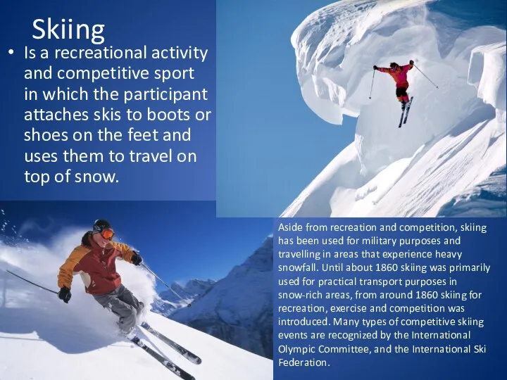 Skiing Is a recreational activity and competitive sport in which the