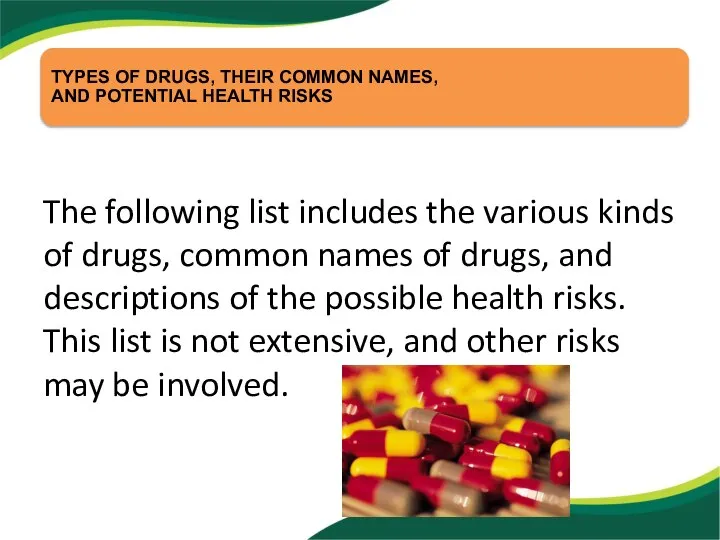 The following list includes the various kinds of drugs, common names