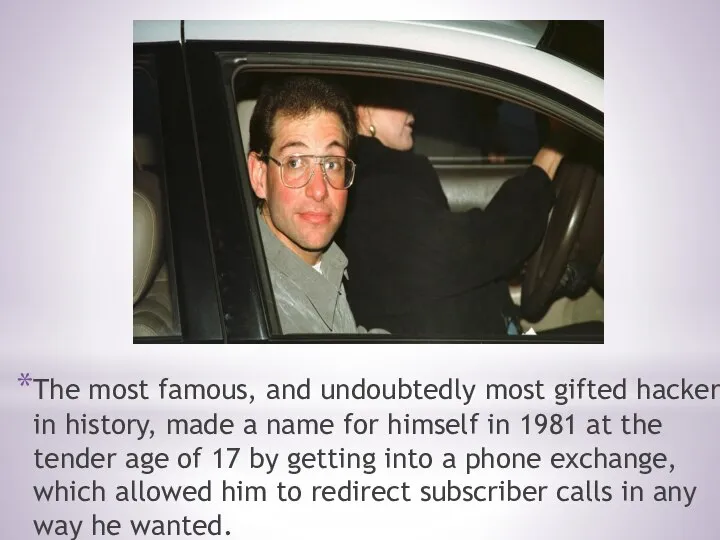 The most famous, and undoubtedly most gifted hacker in history, made