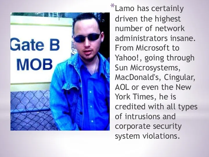 Lamo has certainly driven the highest number of network administrators insane.