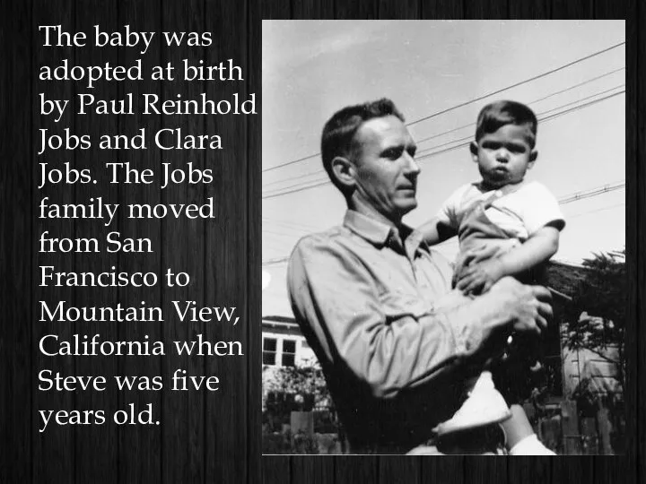 The baby was adopted at birth by Paul Reinhold Jobs and