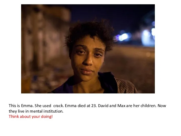 This is Emma. She used crack. Emma died at 23. David