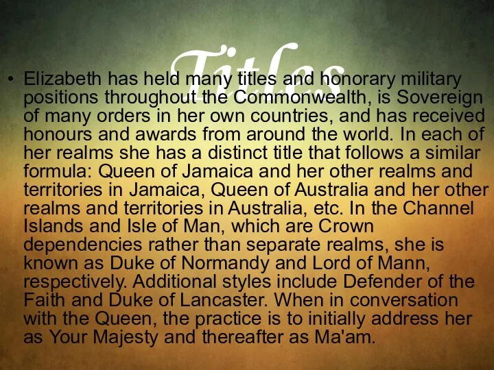 Titles Elizabeth has held many titles and honorary military positions throughout