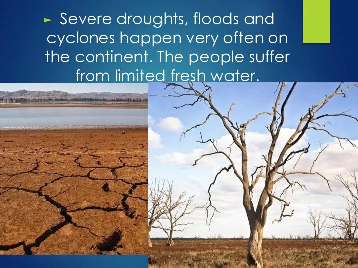 Severe droughts, floods and cyclones happen very often on the continent.