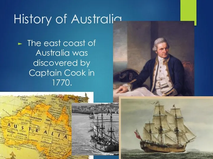 History of Australia The east coast of Australia was discovered by Captain Cook in 1770.