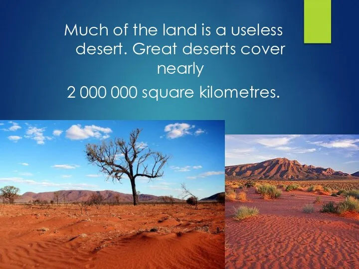 Much of the land is a useless desert. Great deserts cover