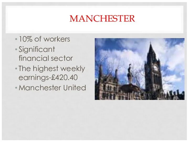 MANCHESTER 10% of workers Significant financial sector The highest weekly earnings-£420.40 Manchester United