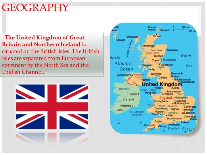 GEOGRAPHY The United Kingdom of Great Britain and Northern Ireland is