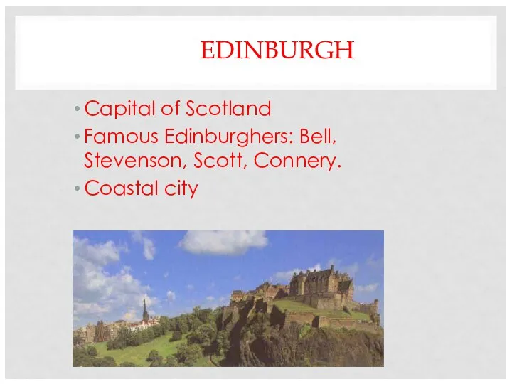 EDINBURGH Capital of Scotland Famous Edinburghers: Bell, Stevenson, Scott, Connery. Coastal city