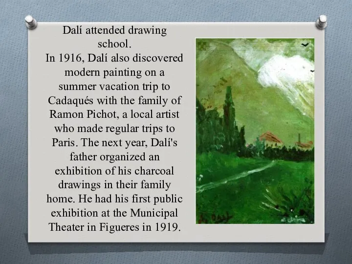 Dalí attended drawing school. In 1916, Dalí also discovered modern painting