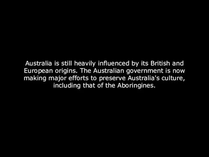 Australia is still heavily influenced by its British and European origins.