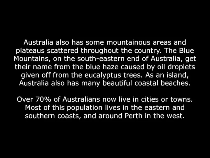 Australia also has some mountainous areas and plateaus scattered throughout the