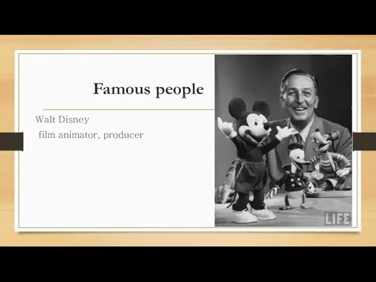 Famous people Walt Disney film animator, producer