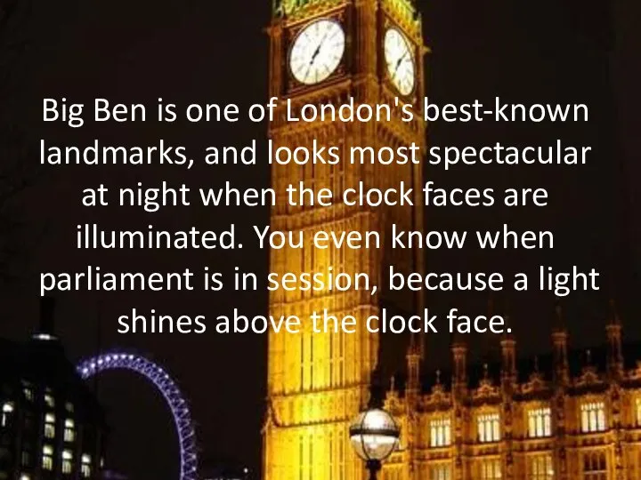 Big Ben is one of London's best-known landmarks, and looks most