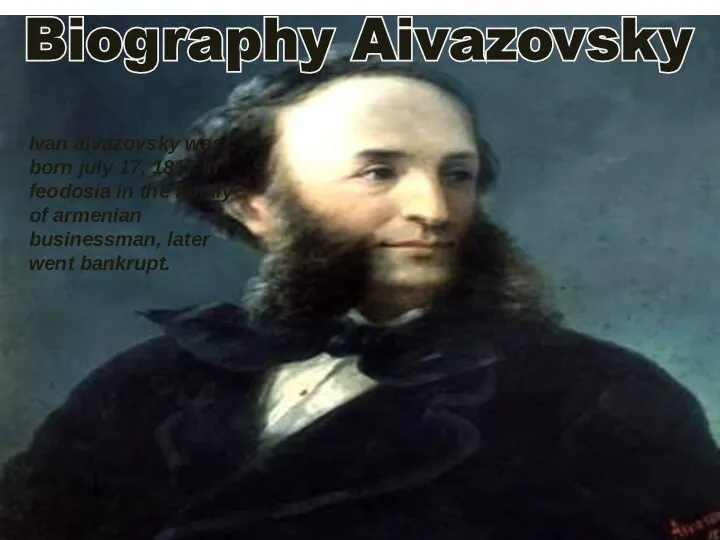 Biography Aivazovsky Biography Aivazovsky Ivan aivazovsky was born july 17, 1817