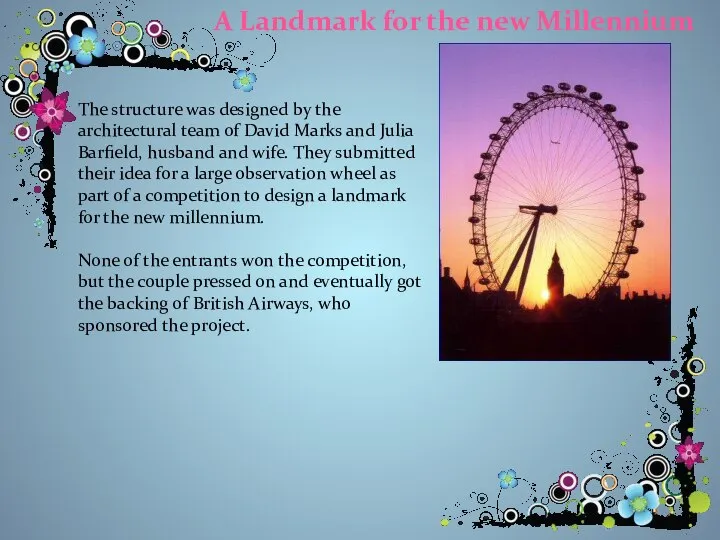 A Landmark for the new Millennium The structure was designed by
