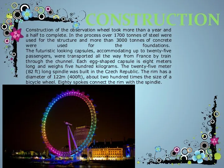 Construction Construction of the observation wheel took more than a year