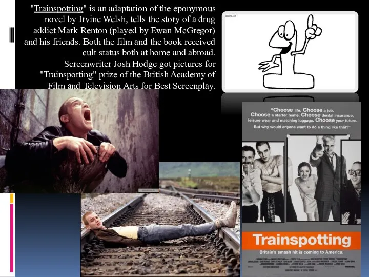 "Trainspotting" is an adaptation of the eponymous novel by Irvine Welsh,