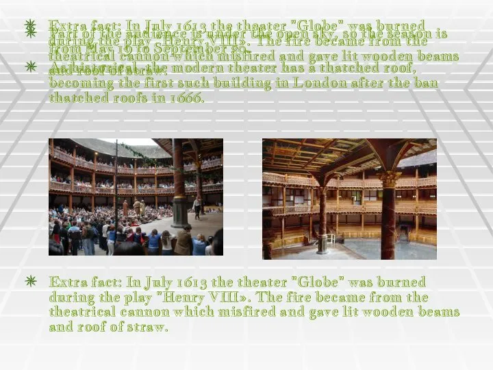 Extra fact: In July 1613 the theater "Globe" was burned during