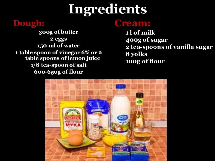 Ingredients Dough: 300g of butter 2 eggs 150 ml of water