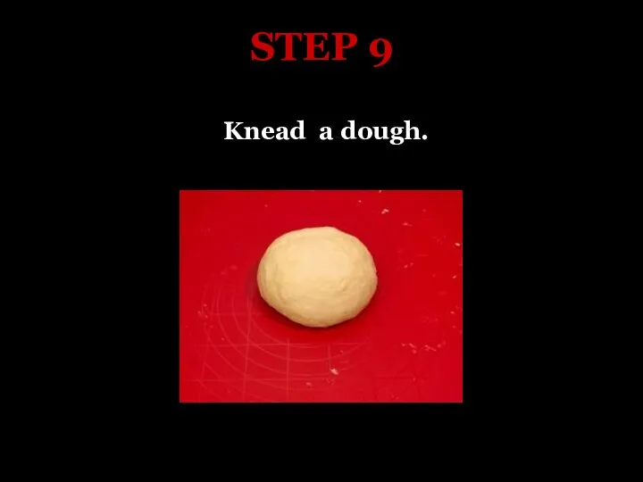 STEP 9 Knead a dough.