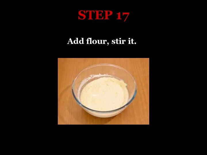 STEP 17 Add flour, stir it.