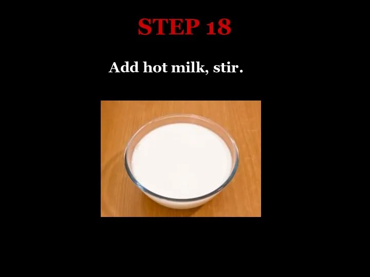 STEP 18 Add hot milk, stir.