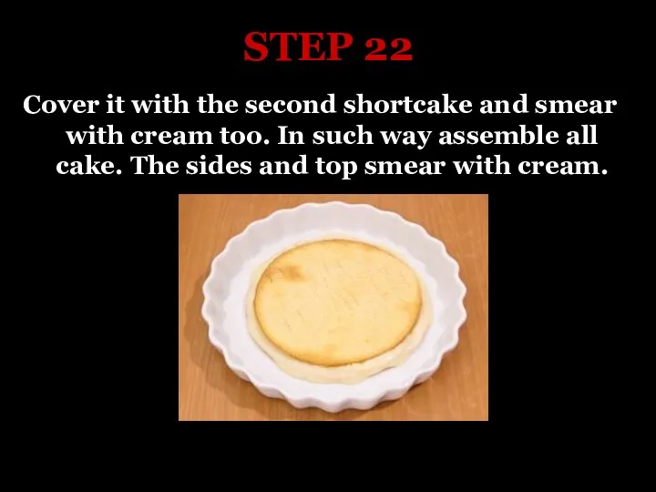 STEP 22 Cover it with the second shortcake and smear with