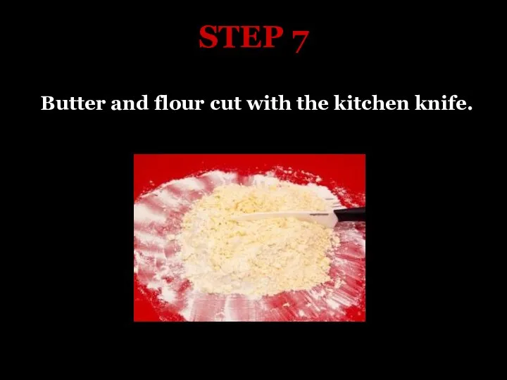 STEP 7 Butter and flour cut with the kitchen knife.