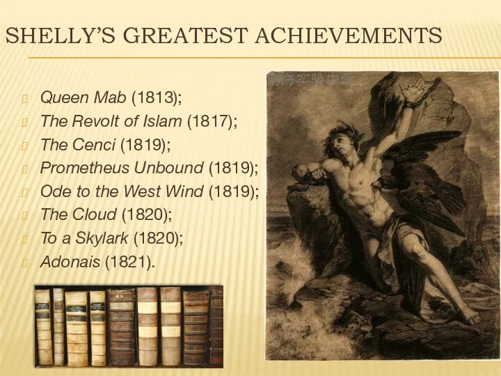 Shelly’s greatest achievements Queen Mab (1813); The Revolt of Islam (1817);