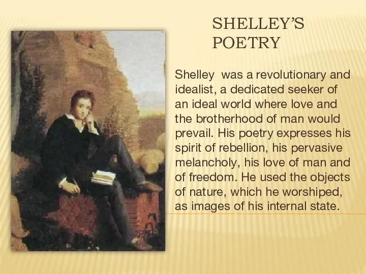 Shelley’s Poetry Shelley was a revolutionary and idealist, a dedicated seeker