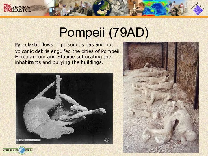 Pompeii (79AD) Pyroclastic flows of poisonous gas and hot volcanic debris