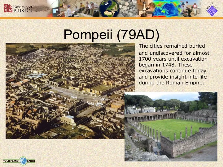 Pompeii (79AD) The cities remained buried and undiscovered for almost 1700