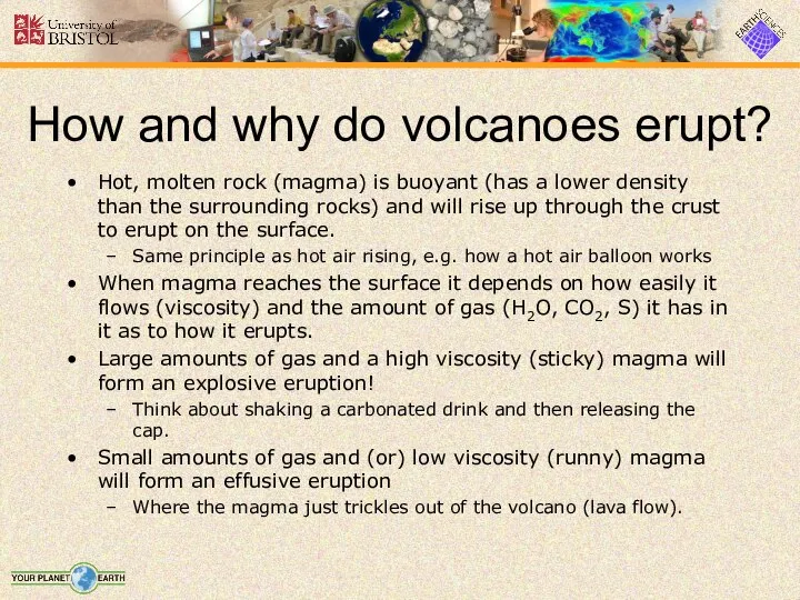 How and why do volcanoes erupt? Hot, molten rock (magma) is