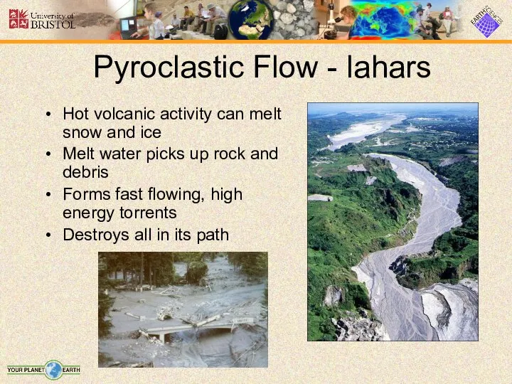 Pyroclastic Flow - lahars Hot volcanic activity can melt snow and