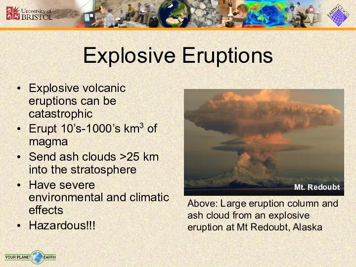 Explosive Eruptions Mt. Redoubt Explosive volcanic eruptions can be catastrophic Erupt